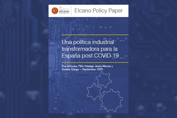 Una política industrial transformadora para la España post COVID-19. Eva Arrilucea, Félix Arteaga, Jesús Marcos y Andrés Ortega. Elcano, 2020