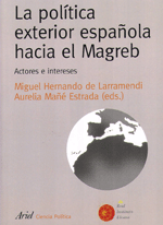 La política exterior española hacia el Magreb. Miguel Hernando de Larramendi y Aurelia Mañè Estrada. Real Instituto Elcano y Ariel 2009
