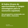 Informe Elcano Nº 10: III Índice Elcano de oportunidades y riesgos estratégicos para la economía española: una perspectiva comparada con Brasil, EEUU y Alemania