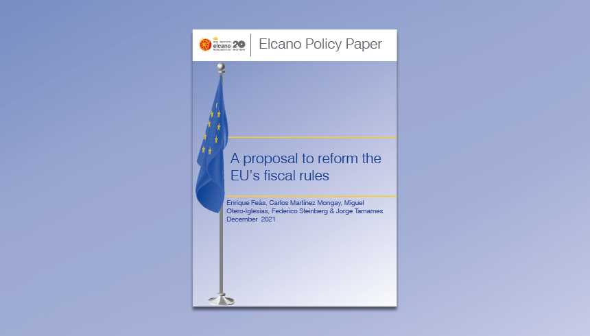 A proposal to reform the EU’s fiscal rules. Enrique Feás, Carlos Martínez-Mongay, Miguel Otero-Iglesias, Federico Steinberg, & Jorge Tamames. Elcano Policy Paper 5/2021